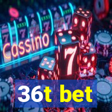 36t bet